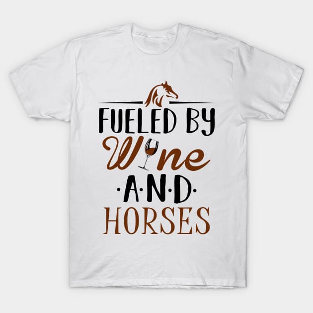 Fueled by Wine and Horses T-Shirt by KsuAnn